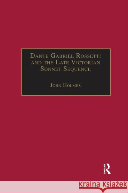 Dante Gabriel Rossetti and the Late Victorian Sonnet Sequence: Sexuality, Belief and the Self John Holmes 9780367887858 Routledge - książka