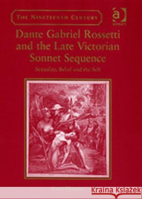 Dante Gabriel Rossetti and the Late Victorian Sonnet Sequence: Sexuality, Belief and the Self Holmes, John 9780754651086 Ashgate Publishing Limited - książka