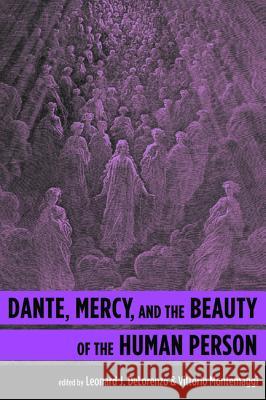 Dante, Mercy, and the Beauty of the Human Person Leonard J. Delorenzo Vittorio Montemaggi Robin Kirkpatrick 9781532605833 Cascade Books - książka