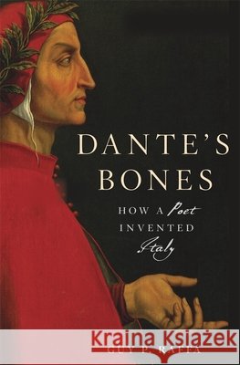 Dante’s Bones: How a Poet Invented Italy Guy P. Raffa 9780674980839 Harvard University Press - książka