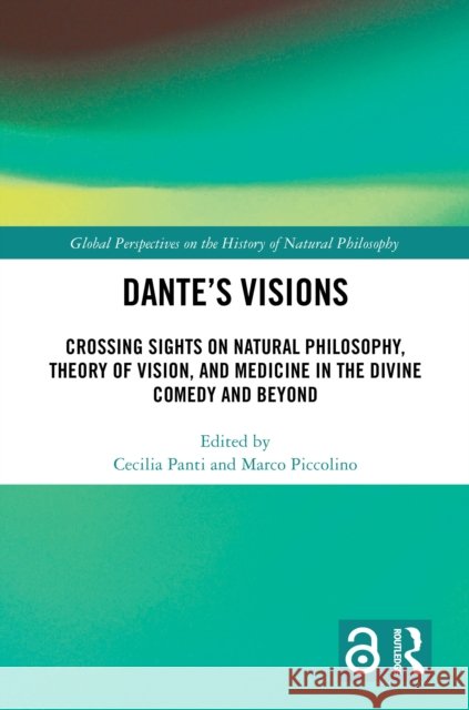 Dante's Visions: Crossing Sights on Natural Philosophy, Theory of Vision, and Medicine in the Divine Comedy and Beyond Cecilia Panti Marco Piccolino 9781032535562 Taylor & Francis Ltd - książka