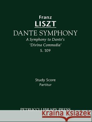 Dante Symphony, S.109: Study score Franz Liszt, Peter Raabe, Otto Taubmann 9781608740369 Petrucci Library Press - książka