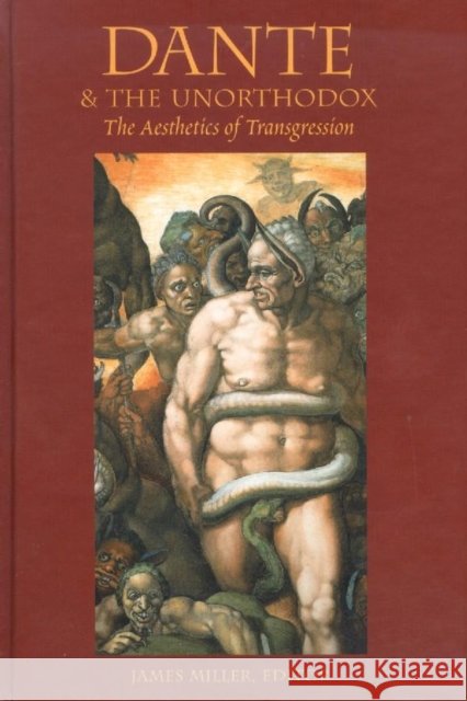 Dante & the Unorthodox: The Aesthetics of Transgression Miller, James 9780889204577 WILFRID LAURIER UNIVERSITY PRESS - książka