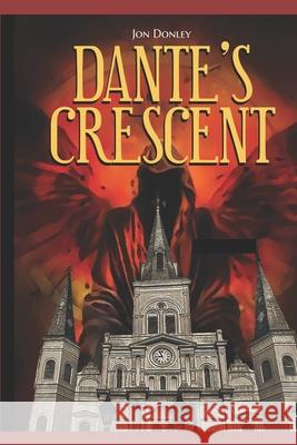 Dante's Crescent: Hell's coming to New Orleans Jon Donley 9781653457755 Independently Published - książka