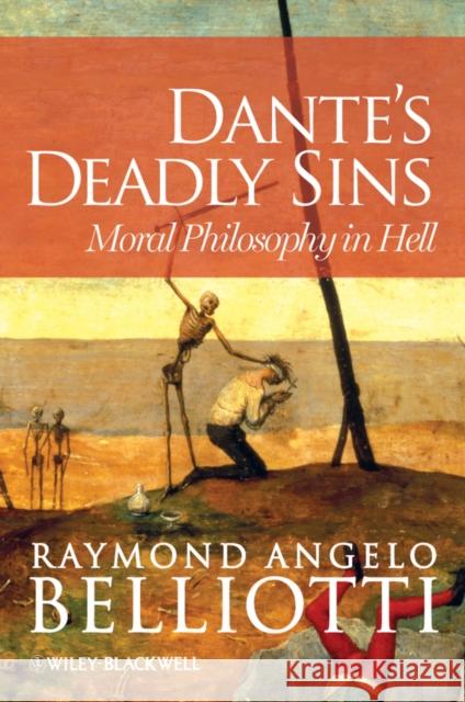 Dante's Deadly Sins: Moral Philosophy in Hell Belliotti, Raymond Angelo 9780470671054 John Wiley & Sons - książka