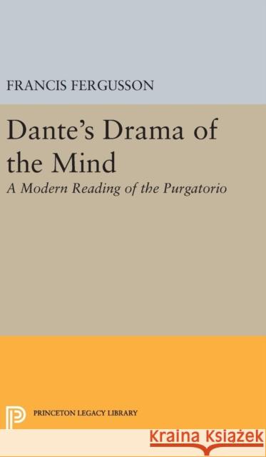 Dante's Drama of the Mind: A Modern Reading of the Purgatorio Francis Fergusson 9780691649375 Princeton University Press - książka