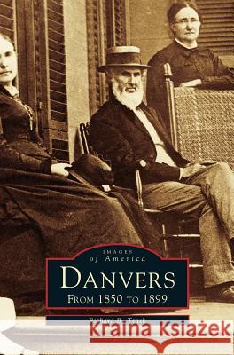Danvers: From 1850 to 1899 Richard B Trask 9781531659431 Arcadia Publishing Library Editions - książka