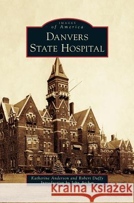 Danvers State Hospital Katherine Anderson Robert Duffy John Archer 9781540228055 Arcadia Publishing Library Editions - książka