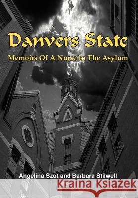 Danvers State: Memoirs of a Nurse in the Asylum Szot, Angelina 9781418491345 Authorhouse - książka