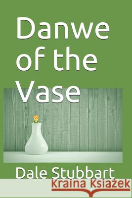 Danwe of the Vase Dale Stubbart 9781986908993 Createspace Independent Publishing Platform - książka