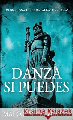 Danza Si Puedes - Un Diccionario De Batallas Escocesas Malcolm Archibald Cecilia Piccinini 9784824100252 Next Chapter Circle - książka