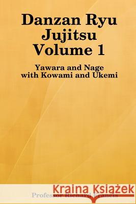 Danzan Ryu Jujitsu: Yawara And Nage With Kowami And Ukemi Francis, Richard 9781434817495 Createspace - książka