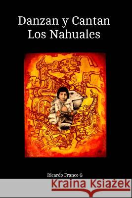 Danzan y Cantan Los Nahuales: Los Nahuales Ricardo Franc 9781495396151 Createspace - książka