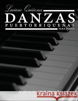 Danzas Puertorriquenas Vol 3: Volumen 3 (2002 - 2016) Luciano Quinones 9781530928538 Createspace Independent Publishing Platform - książka