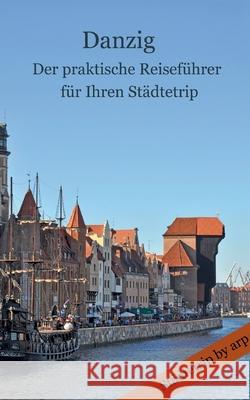 Danzig - Der praktische Reiseführer für Ihren Städtetrip Angeline Bauer 9783946280231 By Arp - książka