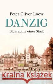 Danzig : Biographie einer Stadt Loew, Peter O.   9783406605871 Beck - książka