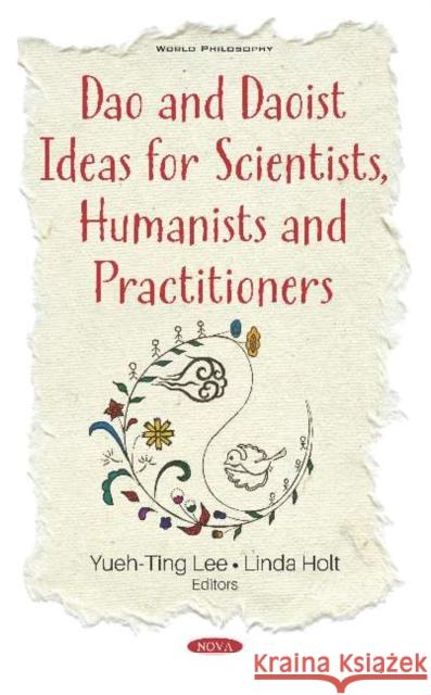 Dao and Daoist Ideas for Scientists, Humanists and Practitioners E. Yueh-Ting Lee   9781536165449 Nova Science Publishers Inc - książka