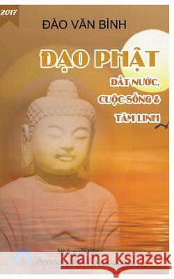 DAO Phat, DAT Nuoc, Cuoc Song & Tam Linh Dao Van Binh 9781547152537 Createspace Independent Publishing Platform - książka