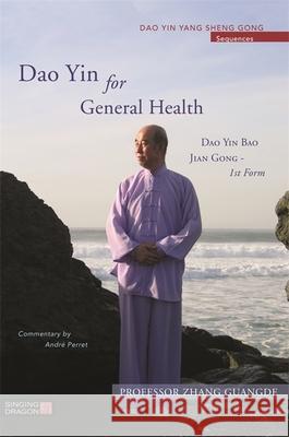 Dao Yin for General Health: Dao Yin Bao Jian Gong 1st Form Zhang Guangde 9781848193093 Singing Dragon - książka