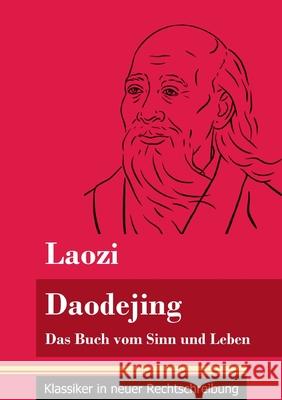 Daodejing: Das Buch vom Sinn und Leben (Band 40, Klassiker in neuer Rechtschreibung) Laozi, Klara Neuhaus-Richter 9783847849018 Henricus - Klassiker in Neuer Rechtschreibung - książka