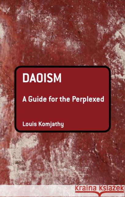 Daoism: A Guide for the Perplexed Louis Komjathy 9781441148155 Continuum - książka