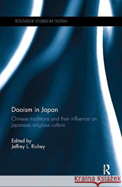 Daoism in Japan : Chinese traditions and their influence on Japanese religious culture Jeffrey L. Richey 9781138319349 Routledge - książka