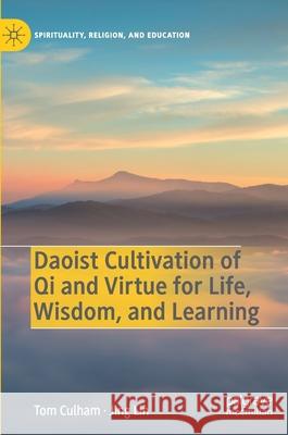 Daoist Cultivation of Qi and Virtue for Life, Wisdom, and Learning Tom Culham Jing Lin 9783030449469 Palgrave MacMillan - książka