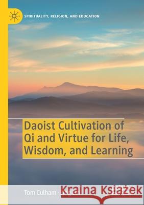 Daoist Cultivation of Qi and Virtue for Life, Wisdom, and Learning Tom Culham Jing Lin 9783030449490 Palgrave MacMillan - książka