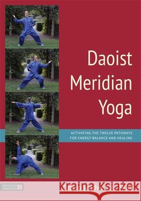 Daoist Meridian Yoga: Activating the Twelve Pathways for Energy Balance and Healing Sanchez Lao Shi Cami                     Camilo Sanche 9781848192850 Singing Dragon - książka