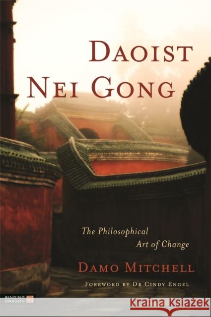 Daoist Nei Gong: The Philosophical Art of Change Damo Mitchell 9781848190658 Jessica Kingsley Publishers - książka