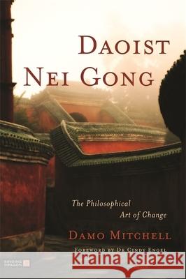 Daoist Nei Gong: The Philosophical Art of Change Damo Mitchell 9781848190658 Jessica Kingsley Publishers - książka