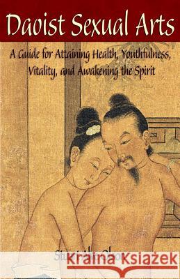 Daoist Sexual Arts: A Guide for Attaining Health, Youthfulness, Vitality, and Awakening the Spirit Stuart Alve Olson Patrick D. Gross 9781508891680 Createspace - książka
