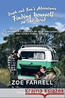 Daph and Ern\'s Adventures Finding Yourself on the Road: A Beginner\'s Journey of Self-Discovery... and Other Funny Stories. Zoe Farrell Chloe Jane Warwick 9781982296162 Balboa Press Au - książka