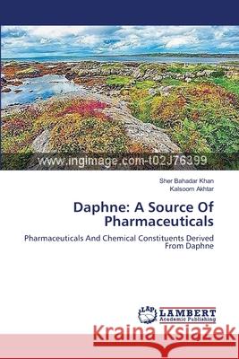 Daphne: A Source Of Pharmaceuticals Khan, Sher Bahadar 9783659401039 LAP Lambert Academic Publishing - książka