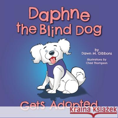 Daphne the Blind Dog Gets Adopted Dawn M. Gibbons Chad Thompson 9781525549175 FriesenPress - książka