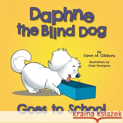 Daphne the Blind Dog Goes to School Dawn M. Gibbons Chad Thompson 9781525565724 FriesenPress - książka