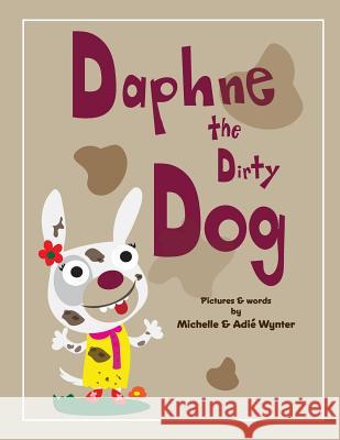 Daphne the Dirty Dog Michelle Wynter Adie Wynter 9781537720494 Createspace Independent Publishing Platform - książka