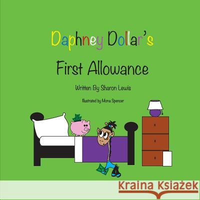 Daphney Dollar's First Allowance: Daphney Dollar and Friends Sharon M. Lewis Mona M. Spencer 9781511922579 Createspace - książka