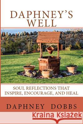 Daphney's Well: Soul Reflections that Inspire, Encourage, and Heal Dobbs, Daphney 9781730932717 Independently Published - książka