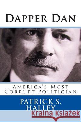 Dapper Dan: America's Most Corrupt Politician Patrick S. Halley 9781511542463 Createspace - książka