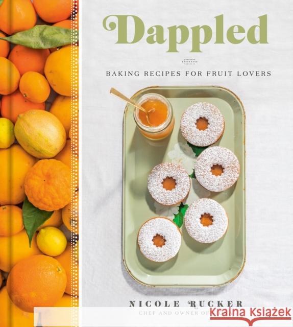 Dappled: Baking Recipes for Fruit Lovers Nicole Rucker 9780735218017 Prentice Hall Press - książka