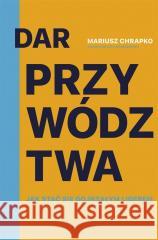 Dar przywództwa (z autografem) Mariusz Chrapko 5901752784505 Literanova - książka