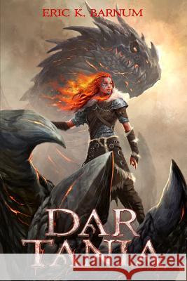 Dar Tania: How the First Priestess of Tiamat Arose and Founded the Dragon Empire of Morbattania Eric K. Barnum 9780998107608 Not Avail - książka