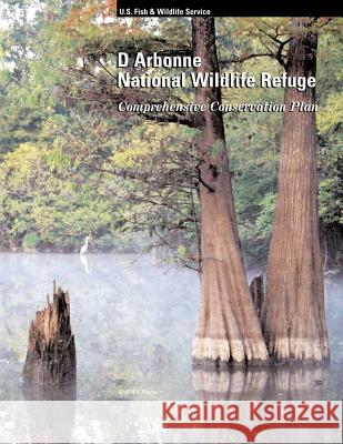 D'Arbonne National Wildlife Refuge Comprehensive Conservation Plan U S Fish & Wildlife Service 9781484991374 Createspace - książka