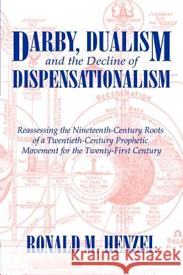 Darby, Dualism, and the Decline of Dispensationalism Ronald M. Henzel 9781587361333 Fenestra Books - książka