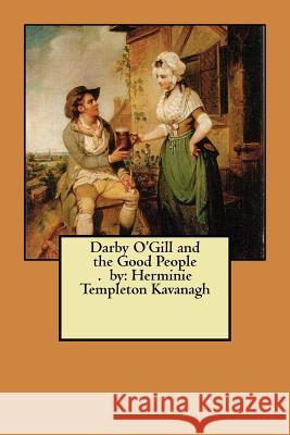 Darby O'Gill and the Good People. by: Herminie Templeton Kavanagh Herminie Templeton Kavanagh 9781985759824 Createspace Independent Publishing Platform - książka