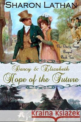 Darcy and Elizabeth: Hope of the Future Sharon Lathan Gretchen Stelter 9780991610624 Sharon Lathan - książka