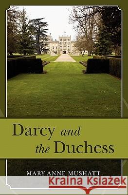 Darcy and the Duchess Mary Anne Mushatt 9780984262106 Createspace - książka