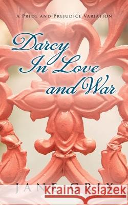 Darcy in Love and War: A Pride and Prejudice Variation Jane Grix 9781724423771 Createspace Independent Publishing Platform - książka