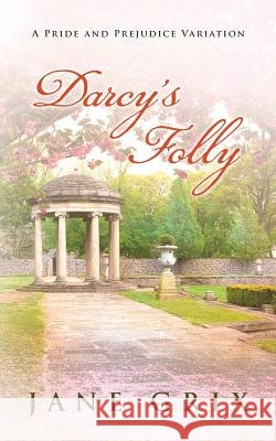 Darcy's Folly: A Pride and Prejudice Variation Jane Grix 9781548937553 Createspace Independent Publishing Platform - książka